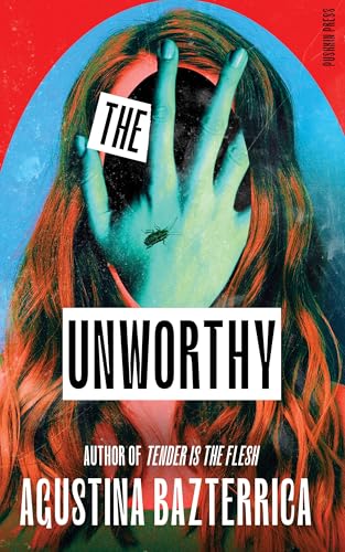 The Unworthy: Agustina Bazterrica von Pushkin Press