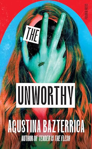 The Unworthy: by Agustina Bazterrica von Pushkin Press