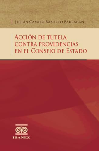 Acción de tutela contra providencias en el Consejo de Estado Acción de tutela contra providencias en el Consejo de Estado von Grupo Editorial Ibañez