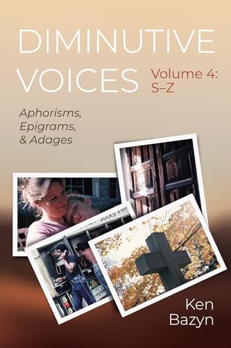 Diminutive Voices, Volume 4: S-Z: Aphorisms, Epigrams, and Adages von Resource Publications (CA)
