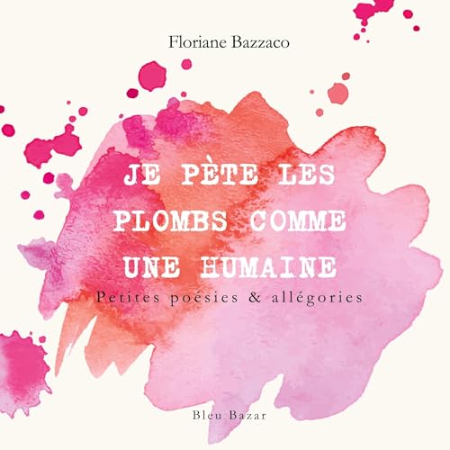 Je pète les plombs comme une humaine: Petite poésie & allégories von BoD – Books on Demand – Frankreich