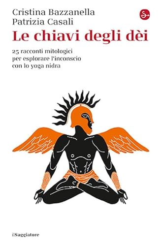 Le chiavi degli dei. 25 racconti mitologici per esplorare l'inconscio con lo yoga nidra (La cultura) von Il Saggiatore