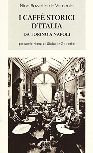 I caffè storici d'Italia da Torino a Napoli. Figure, ambienti, aneddoti, epigrammi con illustrazioni e ritratti (Biblioteca) von Interlinea