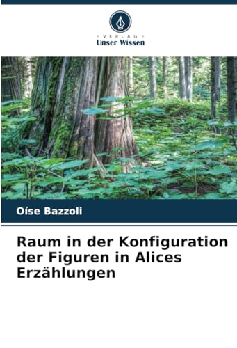 Raum in der Konfiguration der Figuren in Alices Erzählungen von Verlag Unser Wissen