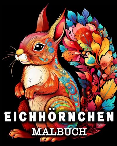 Eichhörnchen Malbuch: 50 niedliche Eichhörnchen Bilder zum Ausmalen und Entspannen Eichhörnchen Malbuch: 50 niedliche Eichhörnchen Bilder zum Ausmalen und Entspannen