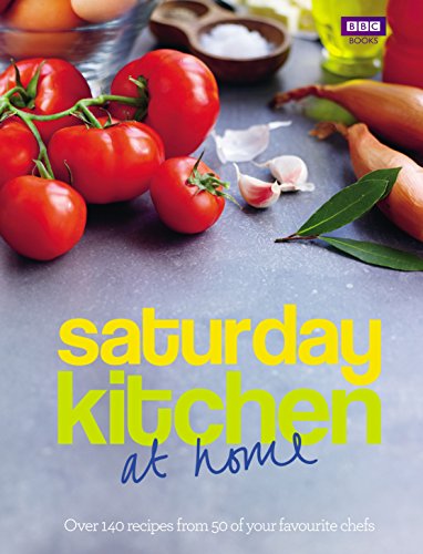 Saturday Kitchen at Home: Over 140 Recipes From 50 of your Favourite Chefs