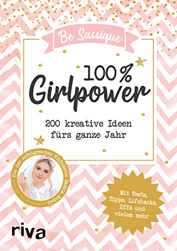 100 % Girlpower: 200 kreative Ideen fürs ganze Jahr. Mit Tests, Tipps, Lifehacks, DIYs und vielem mehr 100 % Girlpower: 200 kreative Ideen fürs ganze Jahr. Mit Tests, Tipps, Lifehacks, DIYs und vielem mehr