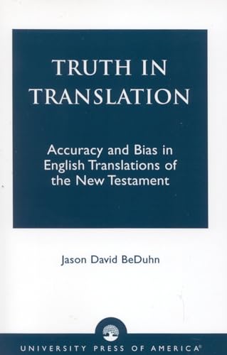 Truth in Translation: Accuracy and Bias in English Translations of the New Testament von University Press of America