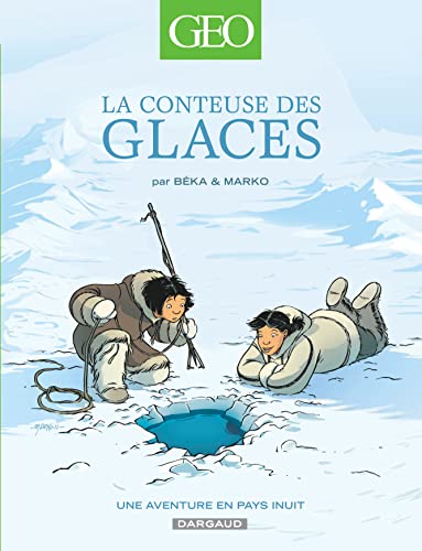 Geo BD - Tome 2 - La Conteuse des glaces: Une aventure en pays Inuit von DARGAUD