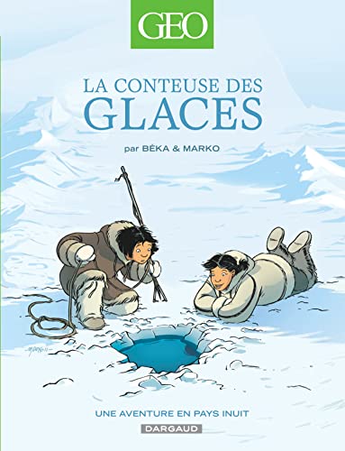 Geo BD - Tome 2 - La Conteuse des glaces: Une aventure en pays Inuit Geo BD - Tome 2 - La Conteuse des glaces: Une aventure en pays Inuit