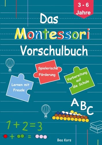 Das Montessori Vorschulbuch: Fördern sie auf spielerische Weise die Eigenständigkeit und das Selbstbewusstsein Ihres Kindes. Für Kindergarten und Vorschulkinder von 3 bis 6 Jahren von Bookmundo