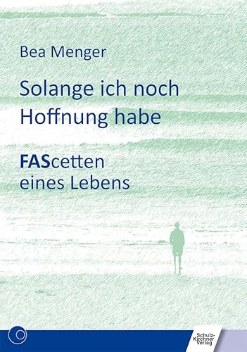 Solange ich noch Hoffnung habe: FAScetten eines Lebens von Schulz-Kirchner Verlag Gm