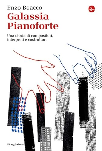 Galassia Pianoforte. Una storia di compositori, interpreti e costruttori (La cultura) von Il Saggiatore