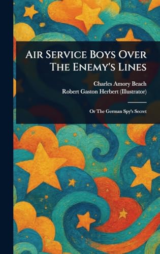 Air Service Boys Over The Enemy's Lines von Anson Street Press