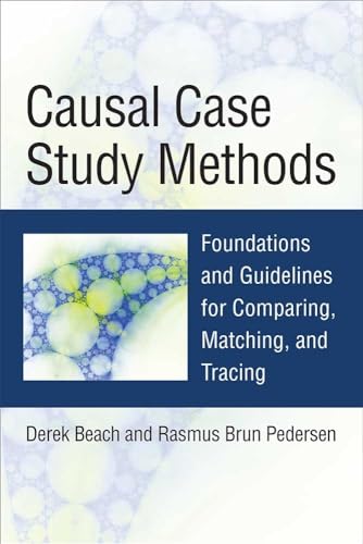 Causal Case Study Methods: Foundations and Guidelines for Comparing, Matching, and Tracing