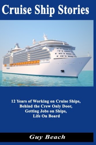 Cruise Ship Stories: 12 Years of Working on Cruise Ships, Behind the Crew Only Door, Getting Jobs on Ships, Life On Board von CreateSpace Independent Publishing Platform
