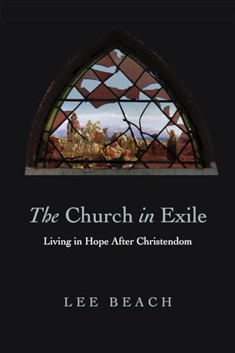 The Church in Exile: Living in Hope After Christendom The Church in Exile: Living in Hope After Christendom von IVP Academic