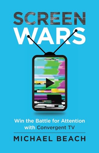 Screen Wars: Win the Battle for Attention with Convergent TV von Screen Wars Media