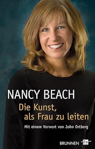 Nancy Beach: Die Kunst, als Frau zu leiten: Mit einem Vorwort von John Ortberg