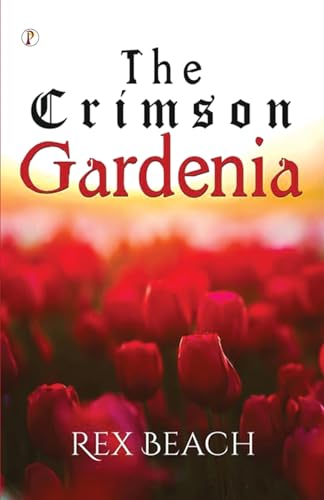 The Crimson Gardenia The Crimson Gardenia von Pharos Books Private Limited
