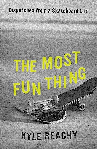 The Most Fun Thing: Dispatches from a Skateboard Life von Grand Central Publishing