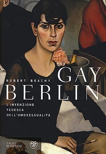 Gay Berlin. L'invenzione tedesca dell'omosessualità (Saggi Bompiani)
