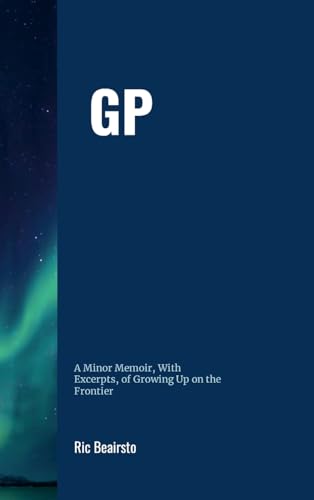 GP: A Minor Memoir, With Excerpts, of Growing Up On the Frontier von Lulu