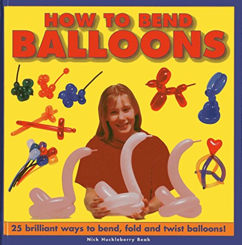 How to Bend Balloons: 25 Brilliant Ways to Bend, Fold and Twist Balloons! von Armadillo Music
