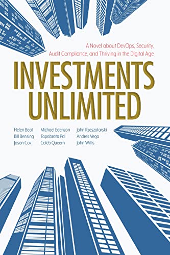 Investments Unlimited: A Novel About Devops, Security, Audit Compliance, and Thriving in the Digital Age