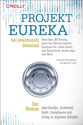 Projekt Eureka bei Investments Unlimited: Der Roman über DevOps, Sicherheit, Audit, Compliance und Erfolg im digitalen Zeitalter von O'Reilly