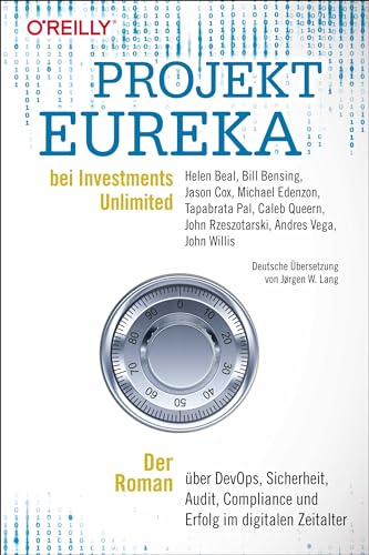 Projekt Eureka bei Investments Unlimited: Der Roman über DevOps, Sicherheit, Audit, Compliance und Erfolg im digitalen Zeitalter