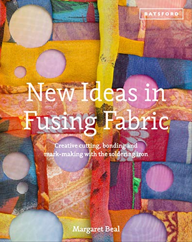 New Ideas in Fusing Fabric: Cutting, bonding and mark-making with the soldering iron