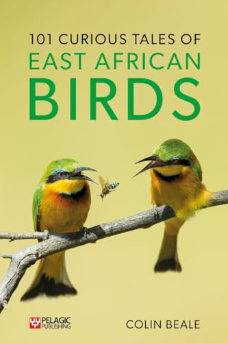 101 Curious Tales of East African Birds: A Brief Introduction to Tropical Ornithology von Pelagic Publishing