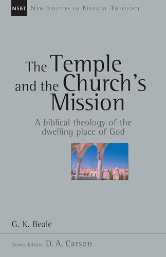 The Temple and the Church's Mission: A Biblical Theology of the Dwelling Place of God: A Biblical Theology of the Temple (New Studies in Biblical Theology)