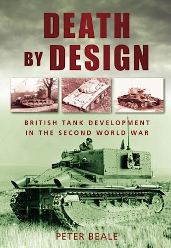 Death by Design: British Tank Development In The Second World War