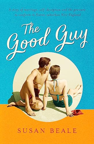 The Good Guy: A deeply compelling novel about love and marriage set in 1960s suburban America The Good Guy: A deeply compelling novel about love and marriage set in 1960s suburban America
