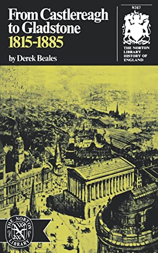 From Castlereagh to Gladstone: 1815-1885 (The Norton library history of England)