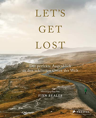 Let's Get Lost: Der perfekte Augenblick an den schönsten Orten der Welt: Über 250 spektakuläre Bilder der 20 erfolgreichsten Instagram-Outdoor-Fotografen Let's Get Lost: Der perfekte Augenblick an den schönsten Orten der Welt: Über 250 spektakuläre Bilder der 20 erfolgreichsten Instagram-Outdoor-Fotografen