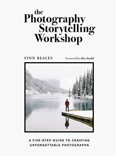 The Photography Storytelling Workshop: A five-step guide to creating unforgettable photographs von White Lion Publishing