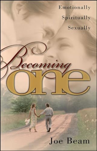 Becoming One: Emotionally, Spiritually, Sexually: Emotionally, Physically, Spiritually Becoming One: Emotionally, Spiritually, Sexually: Emotionally, Physically, Spiritually