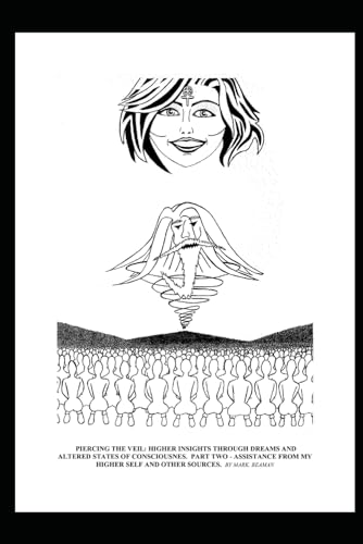 PIERCING THE VEIL: HIGHER INSIGHTS THROUGH DREAMS AND ALTERED STATES OF CONSCIOUSNES. PART TWO - ASSISTANCE FROM MY HIGHER SELF AND OTHER SOURCES. von Independently published