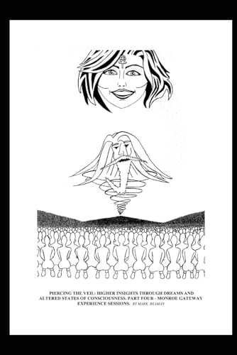PIERCING THE VEIL: HIGHER INSIGHTS THROUGH DREAMS AND ALTERED STATES OF CONSCIOUSNESS. PART FOUR - MONROE GATEWAY EXPERIENCE SESSIONS. von Independently published