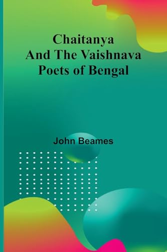 Chaitanya and the Vaishnava Poets of Bengal Chaitanya and the Vaishnava Poets of Bengal von Alpha Editions