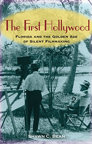 The First Hollywood: Florida and the Golden Age of Silent Filmmaking von University Press of Florida