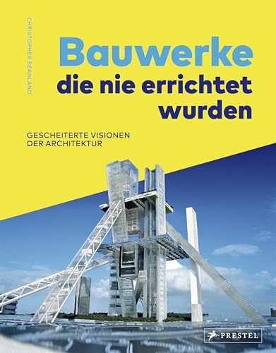Bauwerke, die nie errichtet wurden. Gescheiterte Visionen der Architektur: des 20. Jahrhunderts. Mit 50 Projekten von Frank Lloyd Wright, Kenzo Tange, ... Pläne, Computerrenderings und Modellfotos -