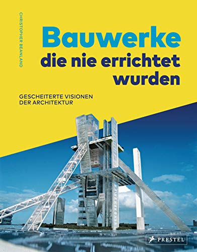 Bauwerke, die nie errichtet wurden. Gescheiterte Visionen der Architektur: des 20. Jahrhunderts. Mit 50 Projekten von Frank Lloyd Wright, Kenzo Tange, ... Pläne, Computerrenderings und Modellfotos -