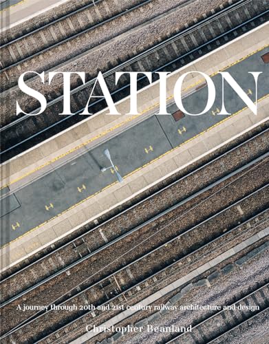 Station: A journey through 20th and 21st century railway architecture and design von Abrams & Chronicle Books