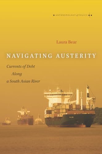 Navigating Austerity: Currents of Debt Along a South Asian River (Anthropology of Policy)