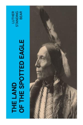 The Land of the Spotted Eagle: An Ethnographic Description of Traditional Lakota Life and Customs
