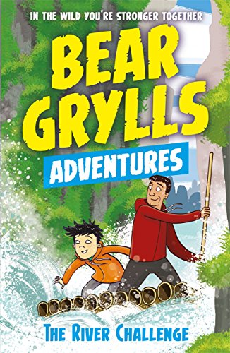 Bear Grylls Adventure: The River Challenge (A Bear Grylls Adventure)
